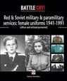 Red & Soviet military & paramilitary services: female uniforms 1941–1991 - Adrian Streather - 9781845849511