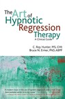 The Art of Hypnotic Regression Therapy - C Roy Hunter ; Bruce N Eimer - 9781845908515
