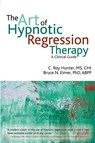 The Art of Hypnotic Regression Therapy - C Roy Hunter ; Bruce N Eimer - 9781845908515