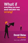 What if everything you knew about education was wrong? - David Didau - 9781845909635