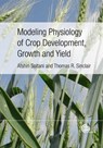 Modeling Physiology of Crop Development, Growth and Yield - Afshin (Gorgan University of Agricultural Sciences and Natural Resources Soltani ; Thomas (University of Florida Sinclair - 9781845939700