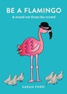 Be a Flamingo - Sarah Ford - 9781846015557