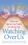 Watching Over Us - James Van Praagh - 9781846042164