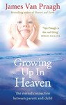Growing Up in Heaven - James Van Praagh - 9781846043024