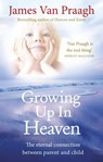 Growing Up in Heaven - James Van Praagh - 9781846043024