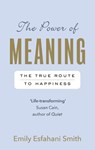 The Power of Meaning - Emily Esfahani Smith - 9781846044656