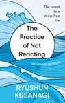 The Practice of Not Reacting - Ryushun Kusanagi - 9781846048692