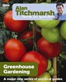 Alan Titchmarsh How to Garden: Greenhouse Gardening - Alan Titchmarsh - 9781846074042