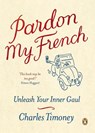 Pardon My French - Charles Timoney - 9781846140525