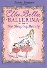 Ella Bella Ballerina and the Sleeping Beauty - James Mayhew - 9781846162992