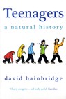 Teenagers: A Natural History - David Bainbridge - 9781846271229