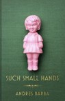 Such Small Hands - BARBA,  Andrés - 9781846276439