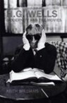 H. G. Wells, Modernity and the Movies - Keith Williams - 9781846310591
