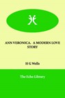 Ann Veronica. a Modern Love Story - H G Wells - 9781846375422