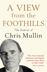A View From The Foothills - Chris Mullin - 9781846682308
