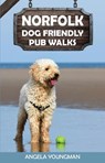 Norfolk Dog Friendly Pub Walks - Angela Youngman - 9781846744266