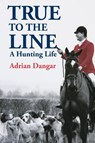 True to the Line - Adrian Dangar - 9781846893599