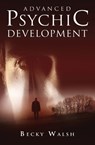 Advanced Psychic Development – Learn how to practise as a professional contemporary spiritual medium - Becky Walsh - 9781846940620