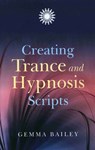 Creating Trance and Hypnosis Scripts - Gemma Bailey - 9781846941979