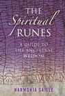 Spiritual Runes, The – A Guide to the Ancestral Wisdom - Harmonia Saille - 9781846942013