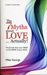 7 Myths about Love...Actually! The – The Journey from your HEAD to the HEART of your SOUL - Mike George - 9781846942884