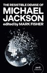 The Resistible Demise of Michael Jackson - Mark Fisher - 9781846943485