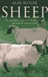 Sheep – The remarkable story of the humble animal that built the modern world. - Alan Butler - 9781846943812