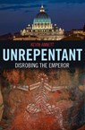 Unrepentant – Disrobing the Emperor - Kevin Annett - 9781846944055
