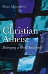 Christian Atheist – Belonging without Believing - Brian Mountford - 9781846944390