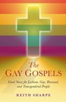 Gay Gospels, The – Good News for Lesbian, Gay, Bisexual, and Transgendered People - Keith Sharpe - 9781846945489