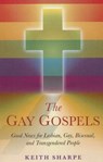 Gay Gospels, The – Good News for Lesbian, Gay, Bisexual, and Transgendered People - Keith Sharpe - 9781846945489
