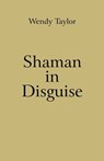 Shaman in Disguise - Wendy Taylor - 9781846946912
