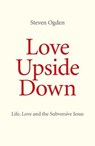 Love Upside Down - Steven Ogden - 9781846947810