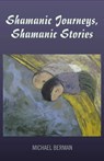 Shamanic Journeys, Shamanic Stories - Michael P. Berman - 9781846947841