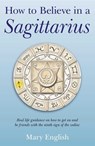 How to Believe in a Sagittarius - Mary English - 9781846948626