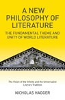 A New Philosophy of Literature: The Fundamental Theme and Unity of World Literature: The Vision of the Infinite and the Universalist Literary Traditio - Nicholas Hagger - 9781846949456