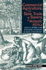 Commercial Agriculture, the Slave Trade and Slavery in Atlantic Africa - Robin Law ; Suzanne Schwarz ; Silke Strickrodt - 9781847011367