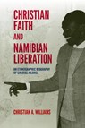 Christian Faith and Namibian Liberation - Dr Christian A Williams - 9781847013613