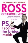Ross O'Carroll-Kelly, PS, I scored the bridesmaids - Ross O'Carroll-Kelly - 9781847177438
