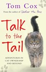 Talk to the Tail - Tom Cox - 9781847378194