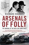 Arsenals of Folly - Richard Rhodes - 9781847391513