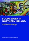 Social Work in Northern Ireland - Deirdre (Faculty of Health and Social Sciences Heenan ; Derek (Ulster University) Birrell - 9781847423337