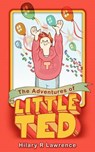 The Adventures of Little Ted - Hilary R. Lawrence - 9781847485878