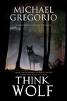 Think Wolf - Michael Gregorio - 9781847517067