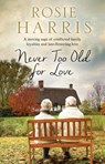 Never Too Old for Love - Rosie Harris - 9781847518934