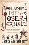 The Pantomime Life of Joseph Grimaldi - Andrew McConnell Stott - 9781847678164
