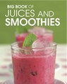 Big Book of Juices and Smoothies - Wendy Sweetser ; Pippa Cuthbert ; Lindsay Cameron Wilson ; Stella Murphy ; David Biggs - 9781847735485