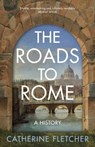 The Roads To Rome - Catherine Fletcher - 9781847928030