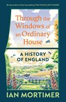 Through the Windows of an Ordinary House: A History of England - Ian Mortimer - 9781847928160