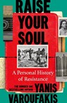 Raise Your Soul - Yanis Varoufakis - 9781847929068